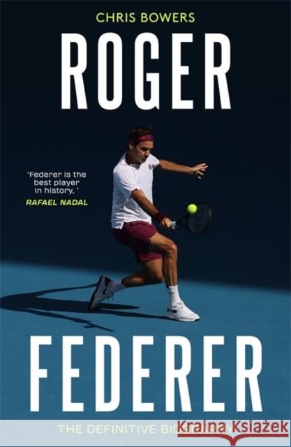 Roger Federer: The Definitive Biography