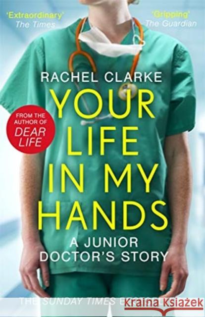 Your Life In My Hands - a Junior Doctor's Story: From the Sunday Times bestselling author of Dear Life