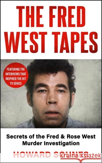 The Fred West Tapes: Secrets of the Fred & Rose West Murder Investigation - The chilling new book from the Senior Producer of 'Fred & Rose West: A British Horror Story' - now on NETFLIX