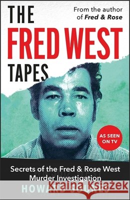 The Fred West Tapes: Secrets of the Fred & Rose West Murder Investigation - The chilling new book from the Senior Producer of 'Fred & Rose West: A British Horror Story' - now on NETFLIX