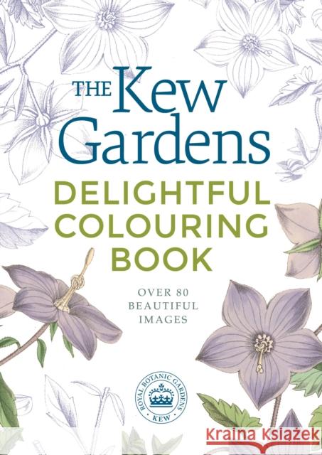 The Kew Gardens Delightful Flowers Colouring Book: Over 80 Beautiful Images