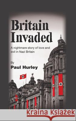 Britain Invaded: A nightmare story of love and evil in Nazi Britain