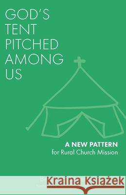 God's Tent Pitched Among Us: A New Pattern for Rural Church Mission