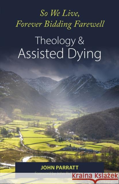 So We Live, Forever Bidding Farewell: Assisted Dying and Theology