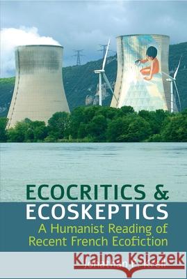 Ecocritics and Ecoskeptics: A Humanist Reading of Recent French Ecofiction