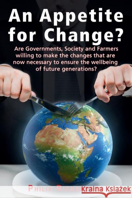 An Appetite For Change?: Are Governments, Society and Farmers willing to make the changes that are now necessary to ensure the wellbeing of future generations?