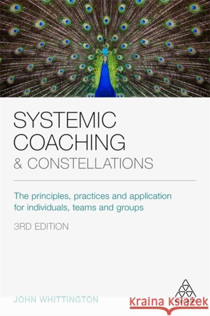 Systemic Coaching and Constellations: The Principles, Practices and Application for Individuals, Teams and Groups