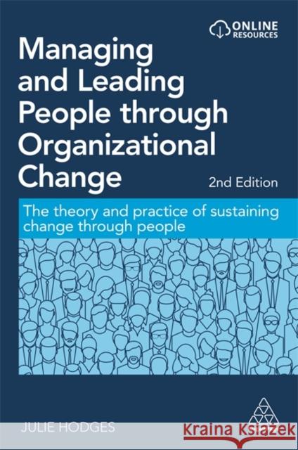 Managing and Leading People Through Organizational Change: The Theory and Practice of Sustaining Change Through People