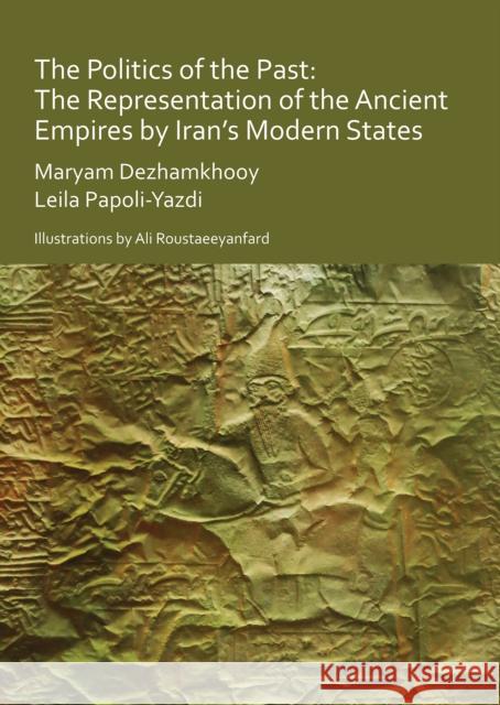 The Politics of the Past: The Representation of the Ancient Empires by Iran's Modern States