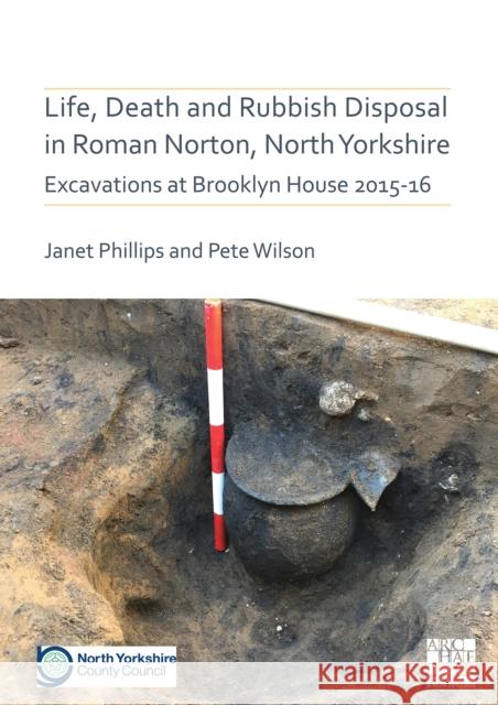 Life, Death and Rubbish Disposal in Roman Norton, North Yorkshire: Excavations at Brooklyn House 2015-16