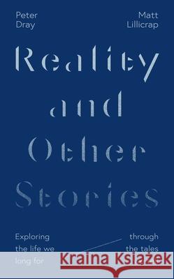 Reality and Other Stories: Exploring the life we long for through the tales we tell