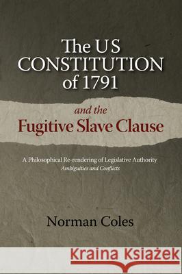 Us Constitution of 1791 and the Fugitive Slave Clause: A Philosophical Re-Rendering of Legislative Authority: Ambiguities and Conflicts