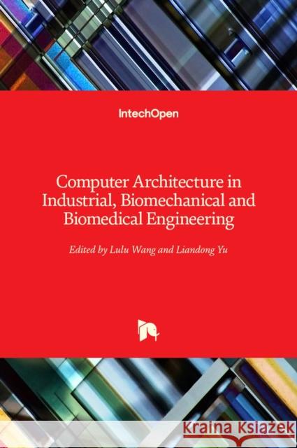 Computer Architecture in Industrial, Biomechanical and Biomedical Engineering