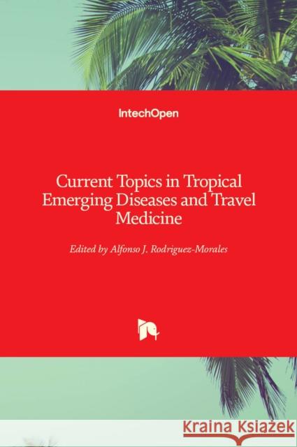 Current Topics in Tropical Emerging Diseases and Travel Medicine