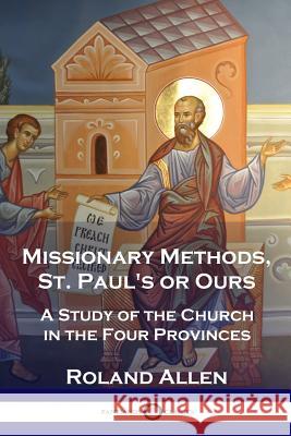 Missionary Methods, St. Paul's or Ours: A Study of the Church in the Four Provinces
