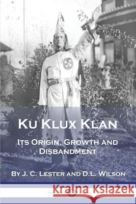 Ku Klux Klan: Its Origin, Growth and Disbandment