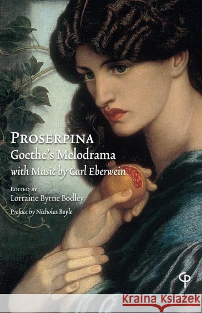 Proserpina: Goethe's Melodrama with Music by Carl Eberwein, Orchestral Score, Piano Reduction, and Translation