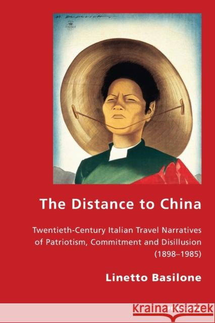 The Distance to China; Twentieth-Century Italian Travel Narratives of Patriotism, Commitment and Disillusion (1898-1985)