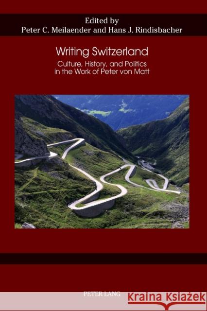 Writing Switzerland: Culture, History, and Politics in the Work of Peter Von Matt