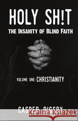 Holy Sh!t: The Insanity of Blind Faith