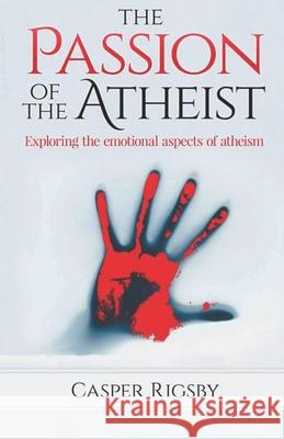 The Passion of the Atheist: Exploring the Emotional Aspects of Atheism