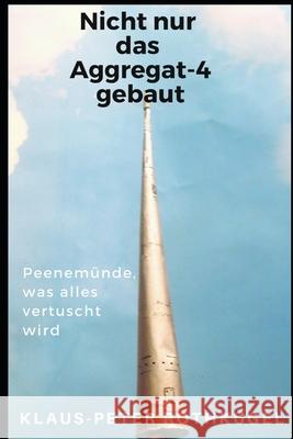 Nicht nur das Aggregat-4 gebaut!: Peenemünde, was alles vertuscht wird!
