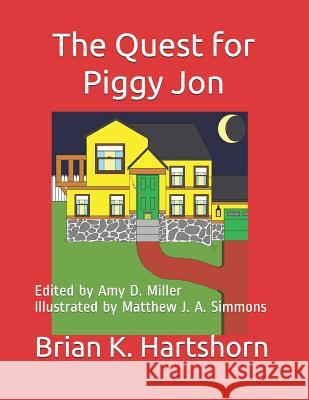 The Quest for Piggy Jon: Edited by Amy D. Miller Illustrated by Matthew J. A. Simmons