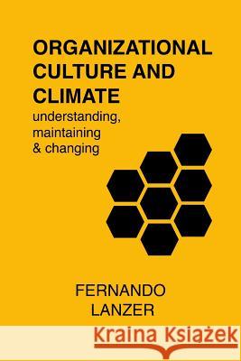 Organizational Culture and Climate: understanding, maintaining and changing