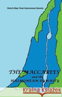 The Maccabees: And the Hasmonean Dynasty