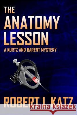 The Anatomy Lesson: A Kurtz and Barent Mystery
