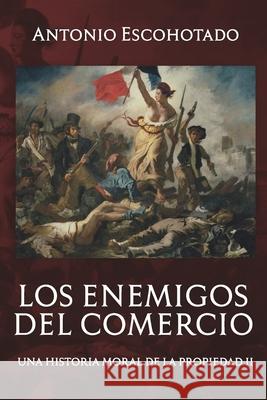 Los enemigos del comercio II: Una historia moral del propiedad Vol. II