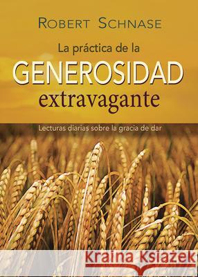 Practicing Extravagant Generosity Spanish Edition: Daily Readings on the Grace of Giving