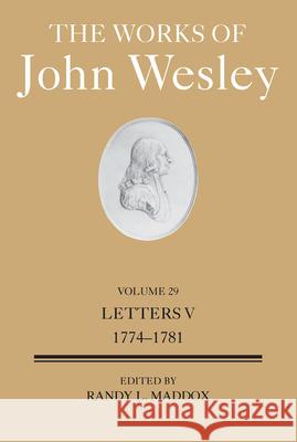 The Works of John Wesley Volume 29: Letters V (1774-1782)