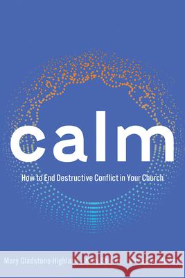 Calm: How to End Destructive Conflict in Your Church