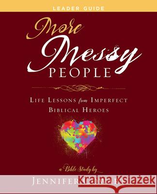 More Messy People Women's Bible Study Leader Guide: Life Lessons from Imperfect Biblical Heroes