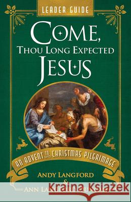 Come, Thou Long Expected Jesus Leader Guide: An Advent to Christmas Pilgrimage