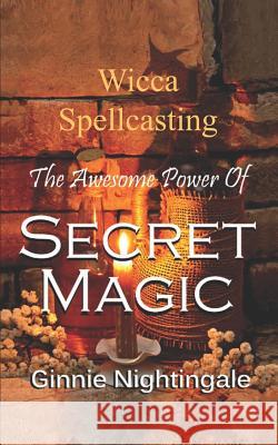 The Awesome Power of Secret Magic: Wicca Spellcasting