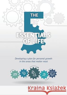 The Five Essentials of Life: Developing a Plan for Personal Growth in the Areas That Matter Most