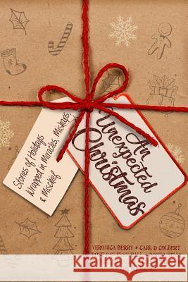 An Unexpected Christmas: Stories of Holidays Wrapped in Miracles, Mishaps, and Mischief