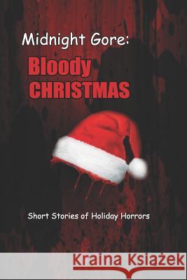 Midnight Gore: Bloody Christmas: Short Stories of Holiday Horrors