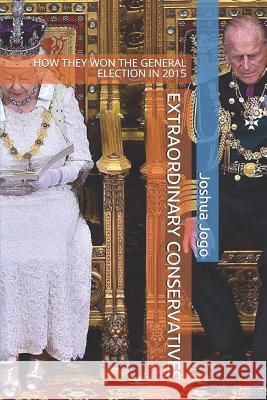 Extraordinary Conservatives: How They Won the General Election in 2015