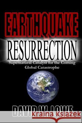 Earthquake Resurrection: Supernatural Catalyst for the Coming Global Catastrophe