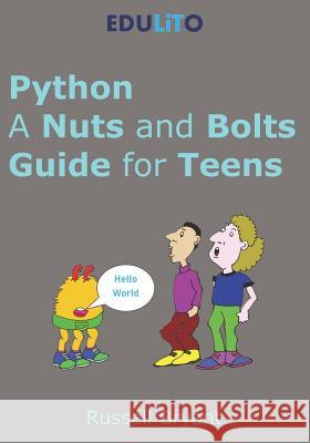 Python - A Nuts and Bolts Guide for Teens: A guided tour of programming basics through to game making using Python.