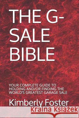 The G-Sale Bible: Your Complete Guide to Holding And/Or Finding the World's Greatest Garage Sale