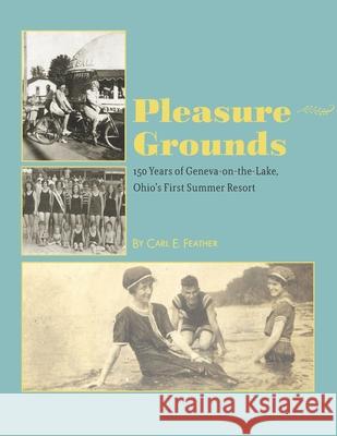 Pleasure Grounds: 150 Summers of Geneva-on-the-Lake, Ohio's First Summer Resort