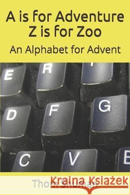 A is for Adventure Z is for Zoo: An Alphabet for Advent