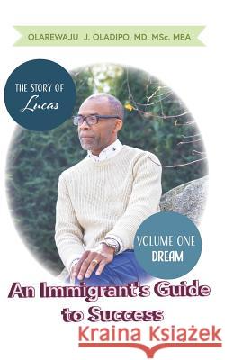 An Immigrant's Guide To Success: Dream: The Story of Lucas