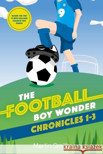 The Football Boy Wonder Chronicles 1-3: Football books for kids 7-12