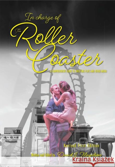 In Charge of the Roller Coaster: A Guide to Directing Plays and Other Media