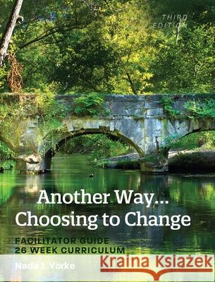 Another Way...Choosing to Change: Facilitator Guide - 26 Week Curriculum